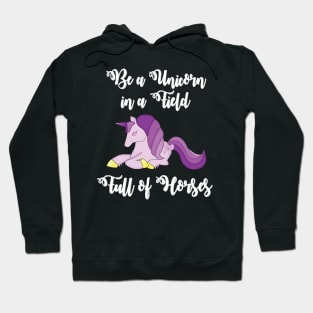 be a unicorn in a field full of horses Hoodie